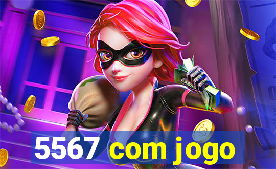 5567 com jogo